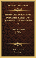 Historisches Hilfsbuch Fur Die Oberen Klassen Der Gymnasiem Und Realschulen V1