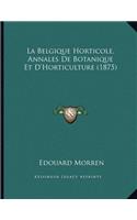 La Belgique Horticole, Annales De Botanique Et D'Horticulture (1875)