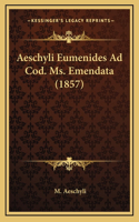 Aeschyli Eumenides Ad Cod. Ms. Emendata (1857)