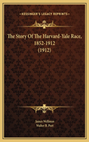 The Story Of The Harvard-Yale Race, 1852-1912 (1912)