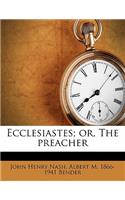 Ecclesiastes; Or, the Preacher