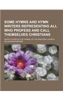 Some Hymns and Hymn Writers Representing All Who Profess and Call Themselves Christians; Short Studies in the Hymnal of the Episcopal Church