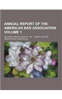 Annual Report of the American Bar Association; Including Proceedings of the ... Annual Meeting Volume 1: (English)
