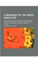 A Memorial of the Great Rebellion; Being a History of the Fourteenth Regiment New-Hampshire Volunteers, Covering Its Three Years of Service, with or