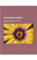 Starting Points; How to Make a Good Beginning
