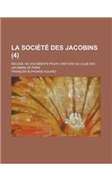 La Societe Des Jacobins; Recueil de Documents Pour L'Histoire Du Club Des Jacobins de Paris (4 )