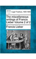 The miscellaneous writings of Francis Lieber Volume 2 of 2