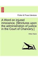 Word on Injured Innocence. [strictures Upon the Administration of Justice in the Court of Chancery.]