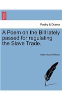 A Poem on the Bill Lately Passed for Regulating the Slave Trade.