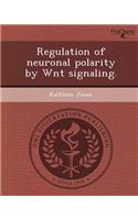 Regulation of Neuronal Polarity by Wnt Signaling: (English)
