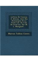 Lettres De Ciceron Á Atticus, Avec Des Remarques Et Le Texte Lat. De L'éd. De Grævius, Par M. L. Mongault...: (French)