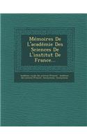 Memoires de L'Academie Des Sciences de L'Institut de France...