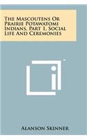 The Mascoutens Or Prairie Potawatomi Indians, Part 1, Social Life And Ceremonies: (English)