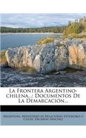 La Frontera Argentino-chilena...: Documentos De La Demarcación...