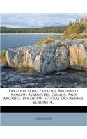 Paradise Lost: Paradise Regained, Samson Agonistes, Comus, and Arcades. Poems on Several Occasions, Volume 4...