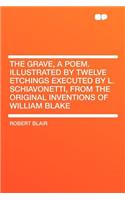 The Grave, a Poem. Illustrated by Twelve Etchings Executed by L. Schiavonetti, from the Original Inventions of William Blake