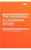 The Grinding; A Louisiana Story