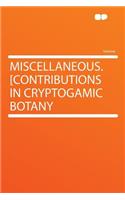 Miscellaneous. [contributions in Cryptogamic Botany