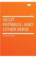 Sicut Patribus: And Other Verse: And Other Verse