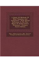 A Study of Methods of Mine Valuation and Assessment: With Special Reference to the Zinc Mines of Southwestern Wisconsin - Primary Source Edition
