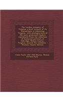 The London Company of Virginia; A Brief Account of Its Transactions in Colonizing Virginia, with Photogravures of the More Prominent Leaders Reproduce