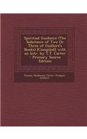 Spiritual Guidance (the Substance of Two or Three of Guillore's Books) [Compiled] with an Intr. by T.T. Carter