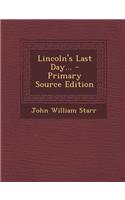 Lincoln's Last Day...