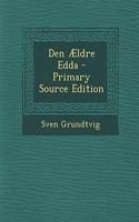 Den Aeldre Edda - Primary Source Edition