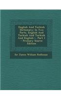 English and Turkish Dictionary: In Two Parts, English and Turkish and Turkish and English--, Part 1 - Primary Source Edition