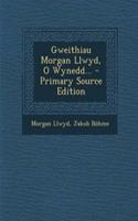 Gweithiau Morgan Llwyd, O Wynedd... - Primary Source Edition