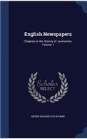 English Newspapers: Chapters in the History of Journalism, Volume 1