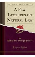 A Few Lectures on Natural Law (Classic Reprint)