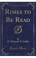 Rimes to Be Read (Classic Reprint)