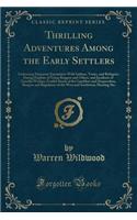 Thrilling Adventures Among the Early Settlers: Embracing Desperate Encounters with Indians, Tories, and Refugees; Daring Exploits of Texan Rangers and Others, and Incidents of Guerilla Warfare; Fearful Deeds of the Gamblers and Desperadoes, Rangers