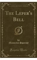 The Leper's Bell (Classic Reprint)