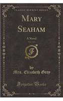 Mary Seaham, Vol. 3 of 3: A Novel (Classic Reprint)(English)