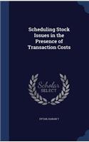 Scheduling Stock Issues in the Presence of Transaction Costs