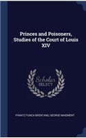 Princes and Poisoners, Studies of the Court of Louis XIV