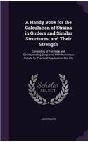 A Handy Book for the Calculation of Strains in Girders and Similar Structures, and Their Strength: Consisting of Formulae and Corresponding Diagrams, with Numerous Details for Practical Application, Etc. Etc