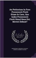 An Petitorium In Foro Possessorii Finiti Etiam In Casu, Quo Iudex Possessorii Finiti Simul Reus Est, Moveri Debeat?