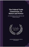 The Federal Trade Commission, its Nature and Powers