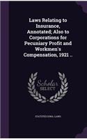 Laws Relating to Insurance, Annotated; Also to Corporations for Pecuniary Profit and Workmen's Compensation, 1921 ..