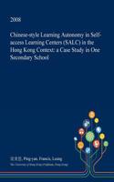 Chinese-Style Learning Autonomy in Self-Access Learning Centers (Salc) in the Hong Kong Context: A Case Study in One Secondary School(English)