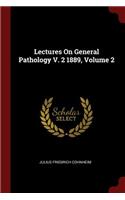 Lectures on General Pathology V. 2 1889, Volume 2