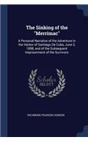 The Sinking of the Merrimac: A Personal Narrative of the Adventure in the Harbor of Santiago De Cuba, June 3, 1898, and of the Subsequent Imprisonment of the Survivors