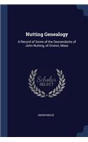 Nutting Genealogy: A Record of Some of the Descendants of John Nutting, of Groton, Mass