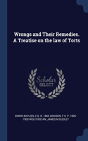 Wrongs and Their Remedies. A Treatise on the law of Torts