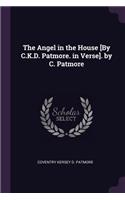 The Angel in the House [By C.K.D. Patmore. in Verse]. by C. Patmore
