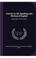 Lessons in the Speaking and Writing of English: Composition and Grammar