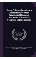 Henry Cullen Adams (Late a Representative from Wisconsin) Memorial Addresses. Fifty-Ninth Congress, Second Session: 1